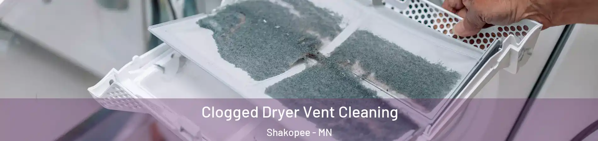  Clogged Dryer Vent Cleaning Shakopee - MN