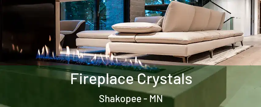  Fireplace Crystals Shakopee - MN