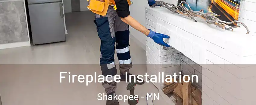  Fireplace Installation Shakopee - MN