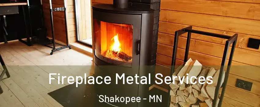 Fireplace Metal Services Shakopee - MN
