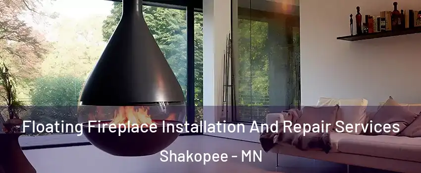 Floating Fireplace Installation And Repair Services Shakopee - MN