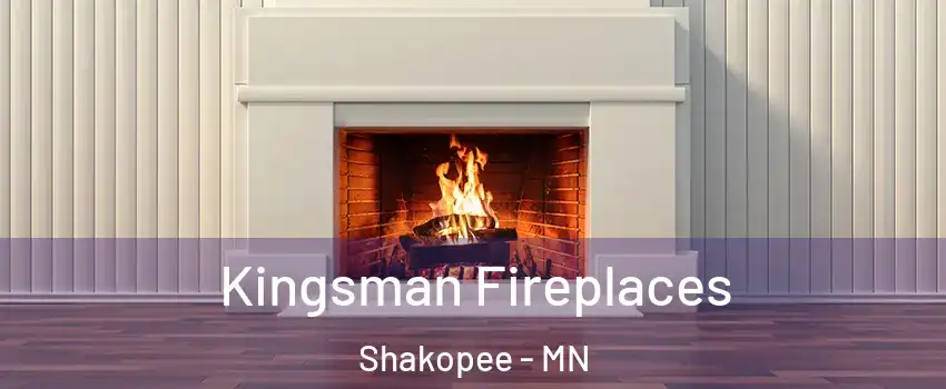  Kingsman Fireplaces Shakopee - MN