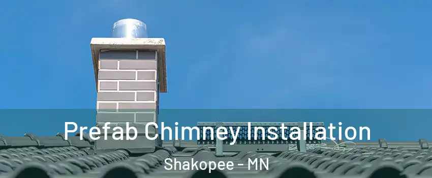  Prefab Chimney Installation Shakopee - MN