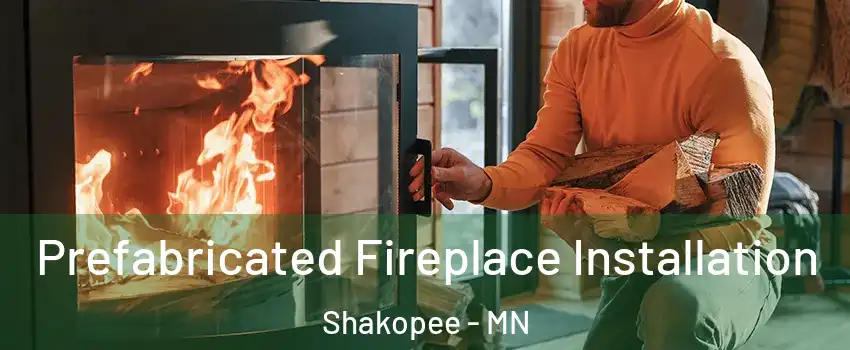  Prefabricated Fireplace Installation Shakopee - MN