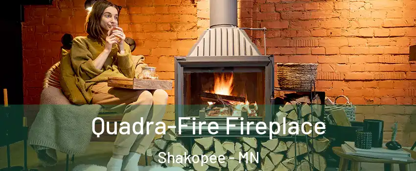  Quadra-Fire Fireplace Shakopee - MN