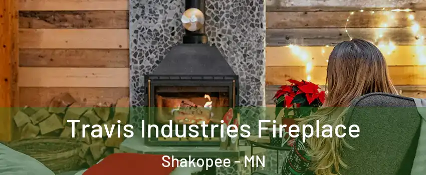  Travis Industries Fireplace Shakopee - MN