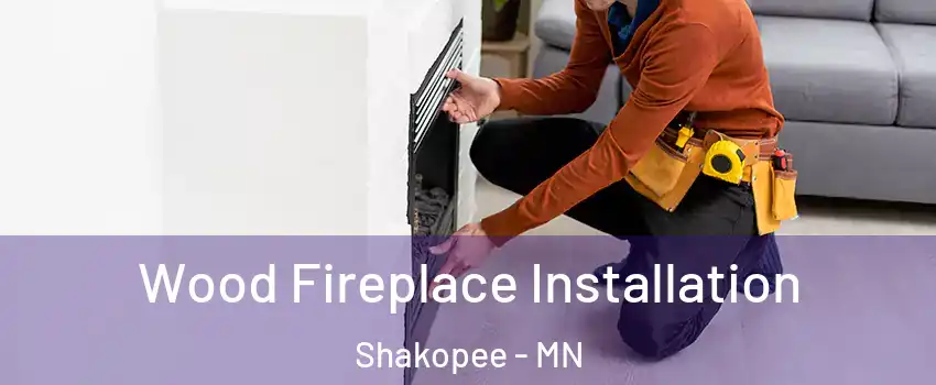  Wood Fireplace Installation Shakopee - MN